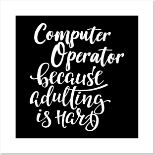 Computer Operator Because Adulting Is Hard Posters and Art